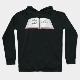 I Closed My Book To Be Here Hoodie